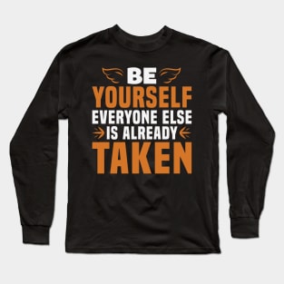 Be Yourself, Everyone Else is Taken Long Sleeve T-Shirt